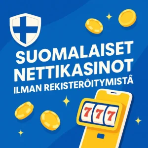 Suomalaiset nettikasinot ilman rekisteröitymistä