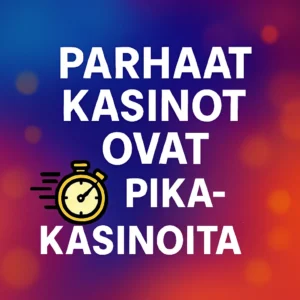 parhaat nettikasinot ovat pikakasinoita